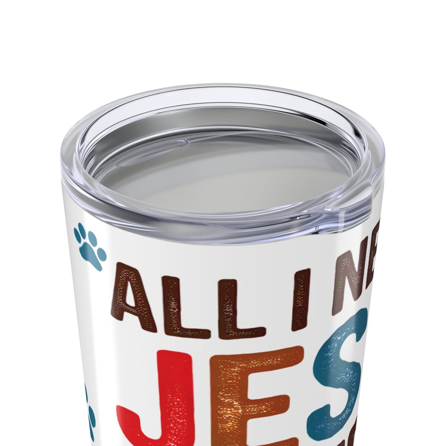All I Need Tumbler