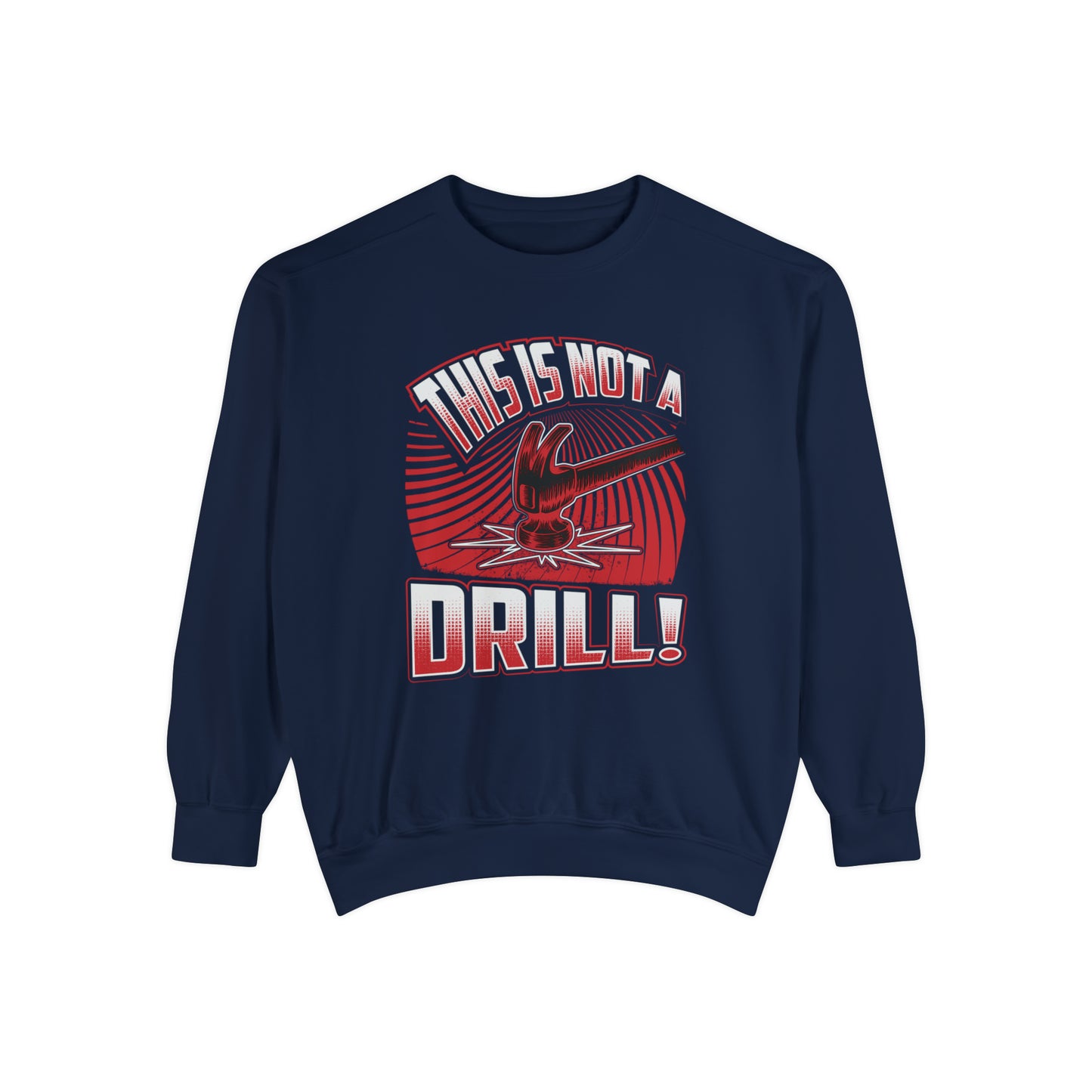 Not A Drill Sweatshirt