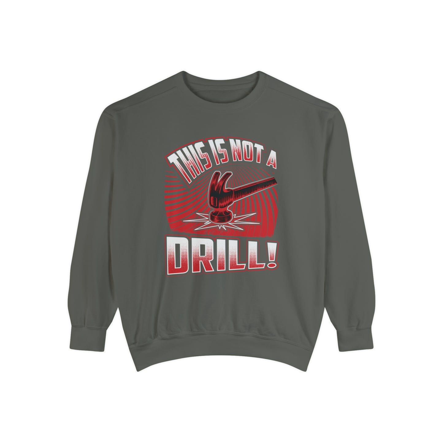 Not A Drill Sweatshirt